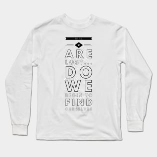 Not till we are lost... do we begin to find ourselves Long Sleeve T-Shirt